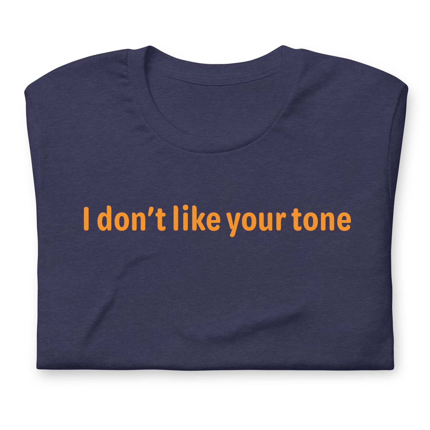 I don't like your tone - Orange Text - Mens T-Shirt