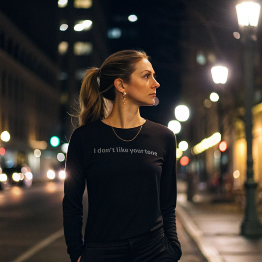 I don't like your tone - White text - Womens Long Sleeve Tee