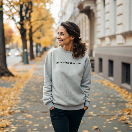 I don't like your tone - Black Text - Womens Sweatshirt