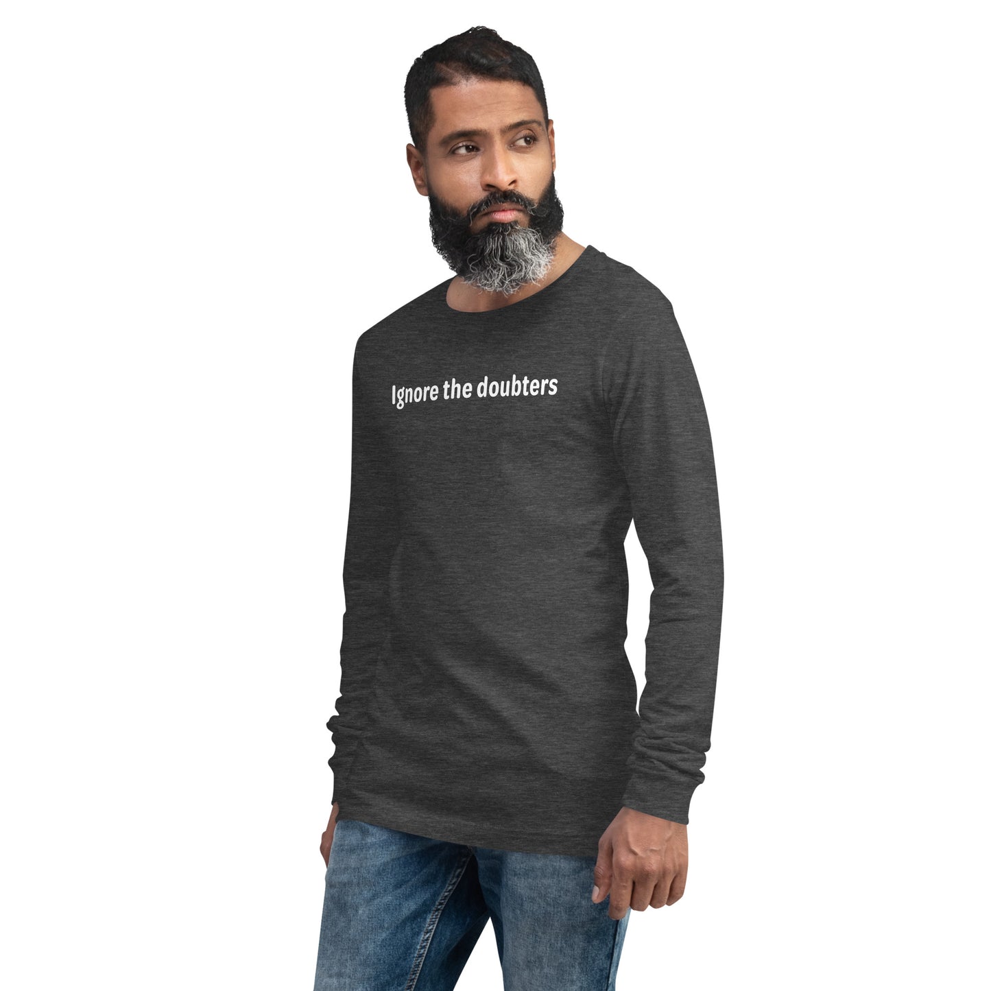 Ignore the doubters - White text - Mens Long Sleeve Tee